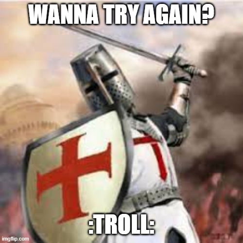 WANNA TRY AGAIN? :TROLL: | made w/ Imgflip meme maker