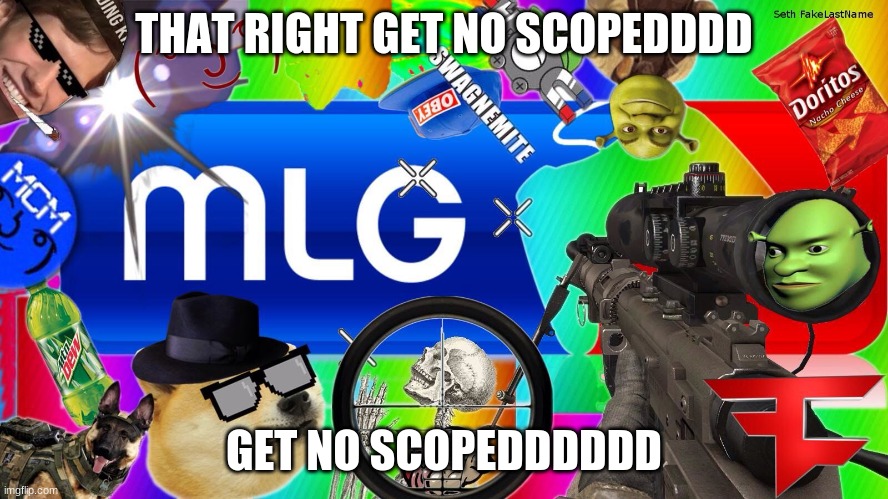 mlg | THAT RIGHT GET NO SCOPEDDDD GET NO SCOPEDDDDDD | image tagged in mlg | made w/ Imgflip meme maker