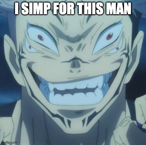 Distorted Sukuna | I SIMP FOR THIS MAN | image tagged in distorted sukuna | made w/ Imgflip meme maker