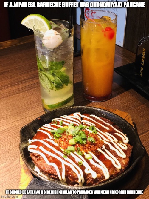 Okonomiyaki in Yakiniku | IF A JAPANESE BARBECUE BUFFET HAS OKONOMIYAKI PANCAKE; IT SHOULD BE EATEN AS A SIDE DISH SIMILAR TO PANCAKES WHEN EATING KOREAN BARBECUE | image tagged in memes,food | made w/ Imgflip meme maker