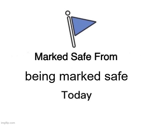 Marked Safe From | being marked safe | image tagged in memes,marked safe from | made w/ Imgflip meme maker