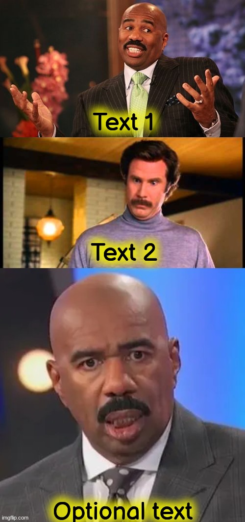 steve harvey confused | Text 1; Text 2; Optional text | image tagged in steve harvey confused | made w/ Imgflip meme maker