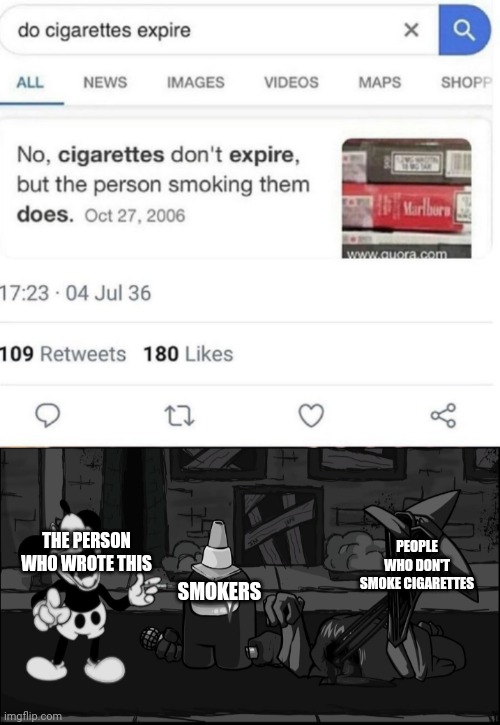 Do cigarettes expire | PEOPLE WHO DON'T SMOKE CIGARETTES; THE PERSON WHO WROTE THIS; SMOKERS | image tagged in mickey mouse and hypno laughing at a joke | made w/ Imgflip meme maker