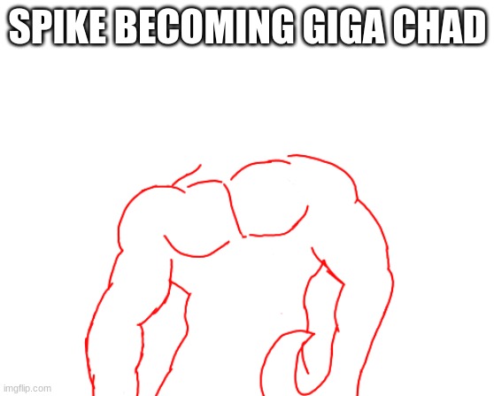 SPIKE BECOMING GIGA CHAD | made w/ Imgflip meme maker