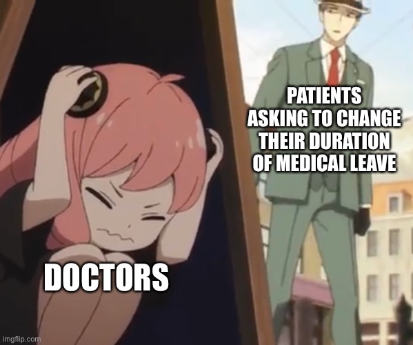 Anya hiding from twilight spy x family | PATIENTS ASKING TO CHANGE THEIR DURATION OF MEDICAL LEAVE; DOCTORS | image tagged in memes,anime,spy,family,anime girl hiding from terminator,hiding | made w/ Imgflip meme maker