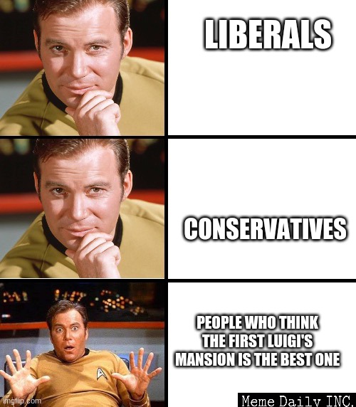 yes yes no | LIBERALS; CONSERVATIVES; PEOPLE WHO THINK THE FIRST LUIGI'S MANSION IS THE BEST ONE | image tagged in captain kirk meme template,luigi,mario,fanboys,nostalgia | made w/ Imgflip meme maker