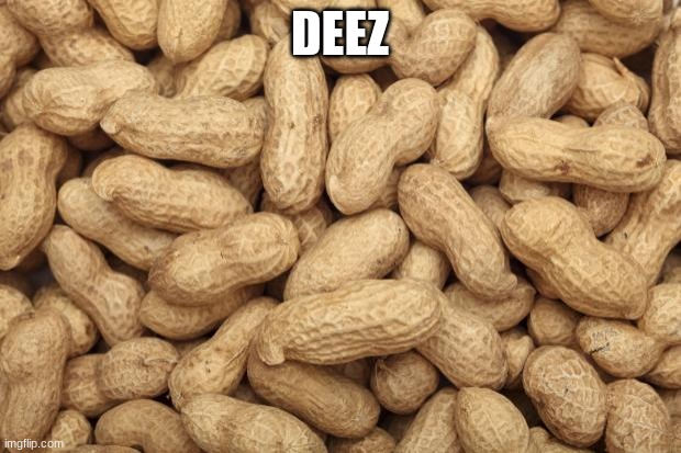 Deez Nuts | DEEZ | image tagged in deez nuts | made w/ Imgflip meme maker