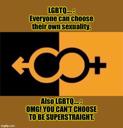 Leftists are always hypocrites! | image tagged in super straight,is,awesome | made w/ Imgflip meme maker