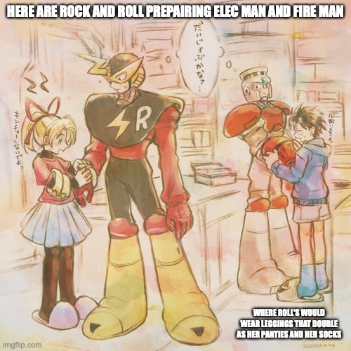 Rock and Roll With Elec Man and Fire Man | HERE ARE ROCK AND ROLL PREPAIRING ELEC MAN AND FIRE MAN; WHERE ROLL'S WOULD WEAR LEGGINGS THAT DOUBLE AS HER PANTIES AND HER SOCKS | image tagged in megaman,memes | made w/ Imgflip meme maker