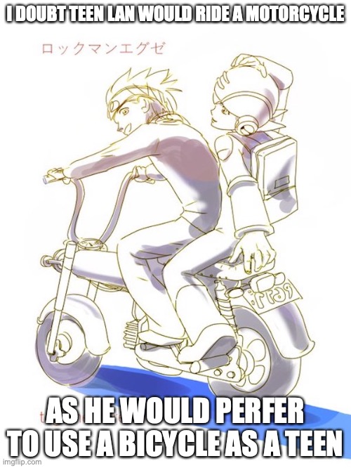 Lan on Motorcycle | I DOUBT TEEN LAN WOULD RIDE A MOTORCYCLE; AS HE WOULD PERFER TO USE A BICYCLE AS A TEEN | image tagged in megaman,megaman battle network,lan hikari,memes | made w/ Imgflip meme maker