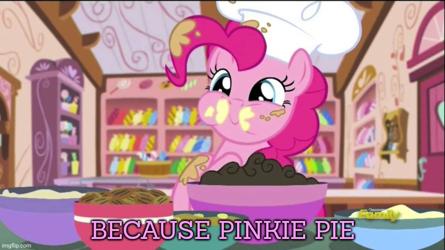 BECAUSE PINKIE PIE | made w/ Imgflip meme maker