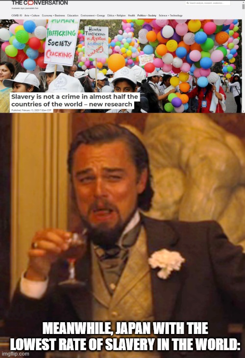 MEANWHILE, JAPAN WITH THE LOWEST RATE OF SLAVERY IN THE WORLD: | image tagged in memes,laughing leo | made w/ Imgflip meme maker