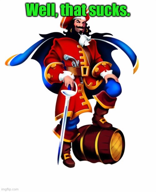 Captain Morgan Rum | Well, that sucks. | image tagged in captain morgan rum | made w/ Imgflip meme maker