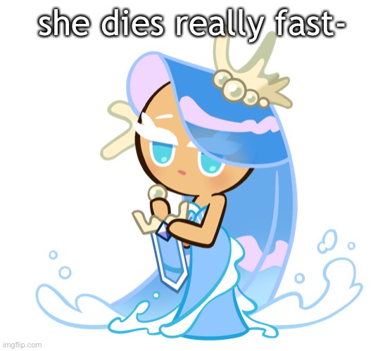 Cookie Run | she dies really fast- | image tagged in cookie run | made w/ Imgflip meme maker