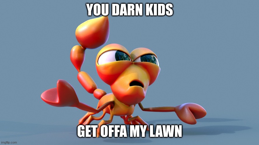 Offa | YOU DARN KIDS; GET OFFA MY LAWN | image tagged in lol so funny | made w/ Imgflip meme maker