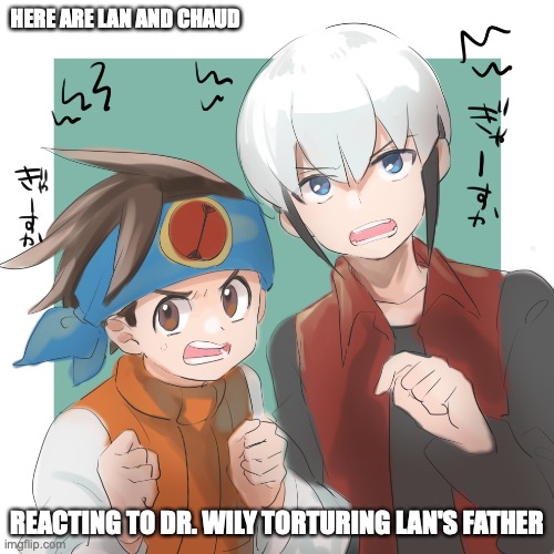 Angry Lan and Chaud | HERE ARE LAN AND CHAUD; REACTING TO DR. WILY TORTURING LAN'S FATHER | image tagged in megaman,eugene chaud,lan hikari,megaman battle network,memes | made w/ Imgflip meme maker
