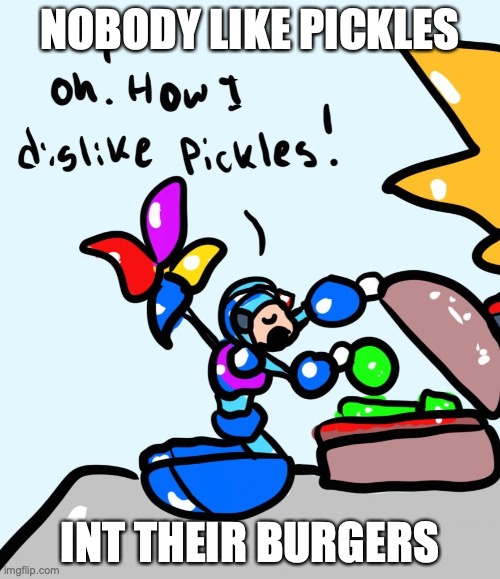 Mini X Removing Pickles | NOBODY LIKE PICKLES; INT THEIR BURGERS | image tagged in memes,megaman,megaman x,pickles | made w/ Imgflip meme maker