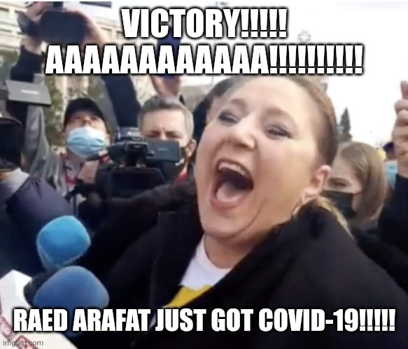 Sosoaca screaming of joy bc Arafat has COVID-19. | VICTORY!!!!! AAAAAAAAAAAA!!!!!!!!!! RAED ARAFAT JUST GOT COVID-19!!!!! | image tagged in sosoaca,arafat,coronavirus,covid-19,romania,memes | made w/ Imgflip meme maker