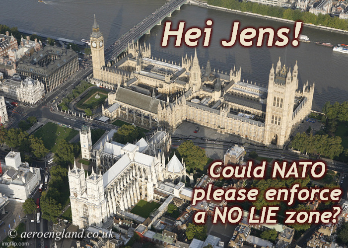 No Lie zone needed now | Hei Jens! Could NATO please enforce a NO LIE zone? | image tagged in palace of westminster,westminster,united kingdom,honesty,boris johnson | made w/ Imgflip meme maker