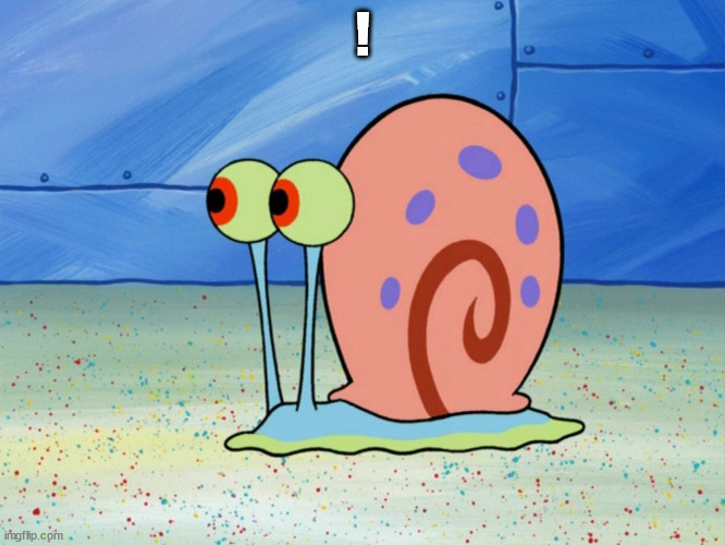 gary the snail | ! | image tagged in gary the snail | made w/ Imgflip meme maker