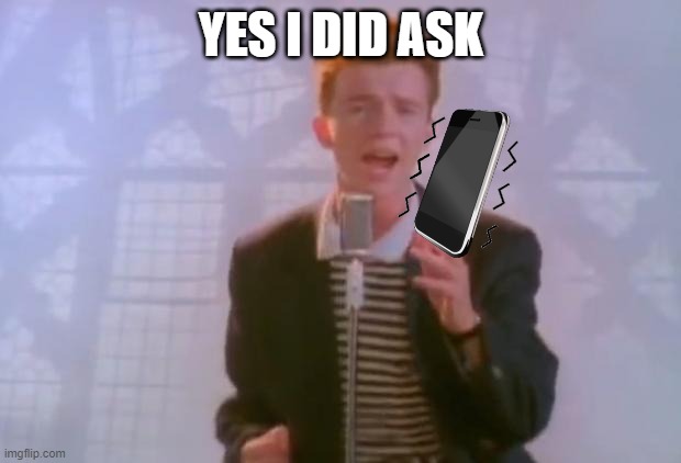 Rick Astley | YES I DID ASK | image tagged in rick astley | made w/ Imgflip meme maker