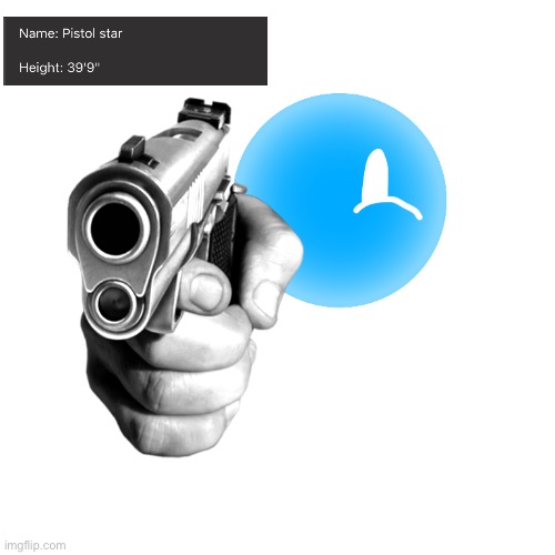 Pistol star with a pistol | image tagged in pistol star with a pistol | made w/ Imgflip meme maker