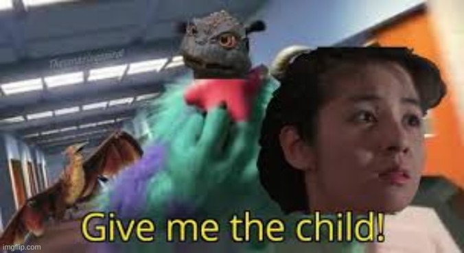 GIVE ME THE CHILD | image tagged in give me the child,godzilla,rodan | made w/ Imgflip meme maker