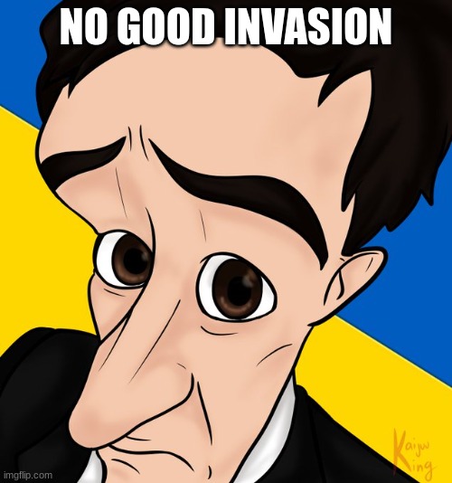 Zelensky no bitches | NO GOOD INVASION | image tagged in zelensky no bitches | made w/ Imgflip meme maker