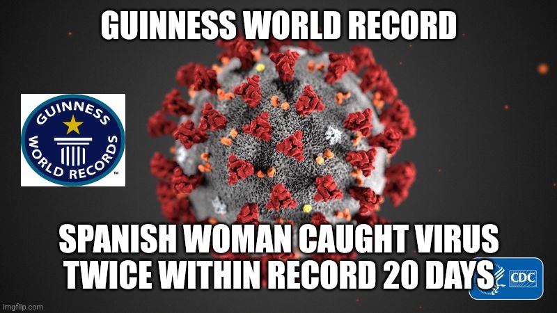 AUA! | GUINNESS WORLD RECORD; SPANISH WOMAN CAUGHT VIRUS TWICE WITHIN RECORD 20 DAYS | image tagged in covid 19,coronavirus,covid-19,spain,guinness world record,memes | made w/ Imgflip meme maker