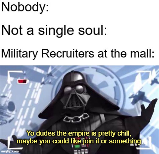 idk | Yo dudes the empire is pretty chill, maybe you could like join it or something | image tagged in rmk | made w/ Imgflip meme maker