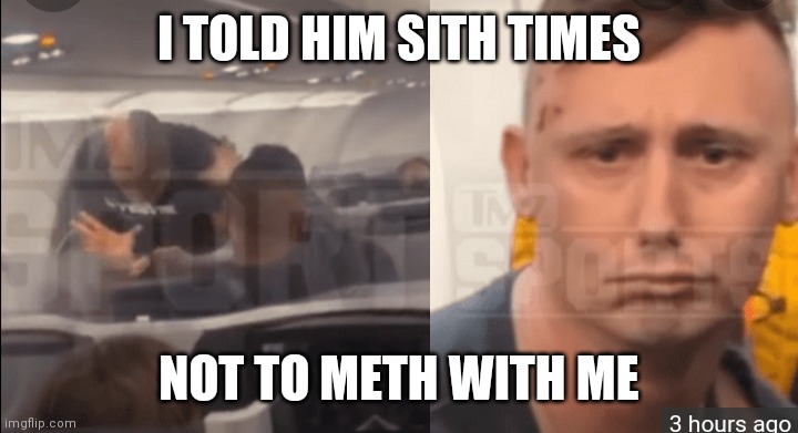 Mike Tyson plane |  I TOLD HIM SITH TIMES; NOT TO METH WITH ME | image tagged in mike tyson | made w/ Imgflip meme maker