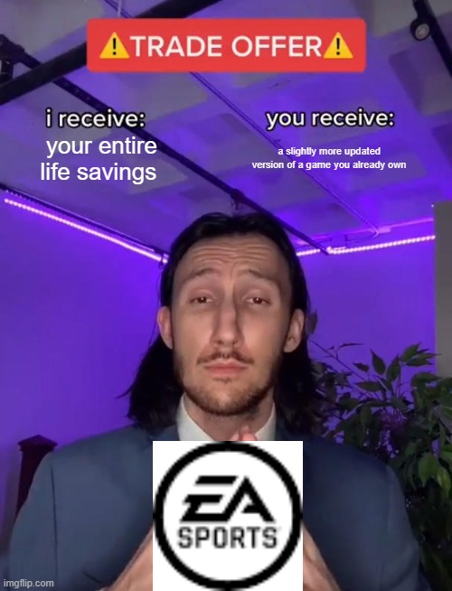 fifa | your entire life savings; a slightly more updated version of a game you already own | image tagged in trade offer | made w/ Imgflip meme maker