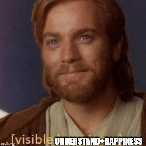 Visible Happiness | UNDERSTAND+HAPPINESS | image tagged in visible happiness | made w/ Imgflip meme maker