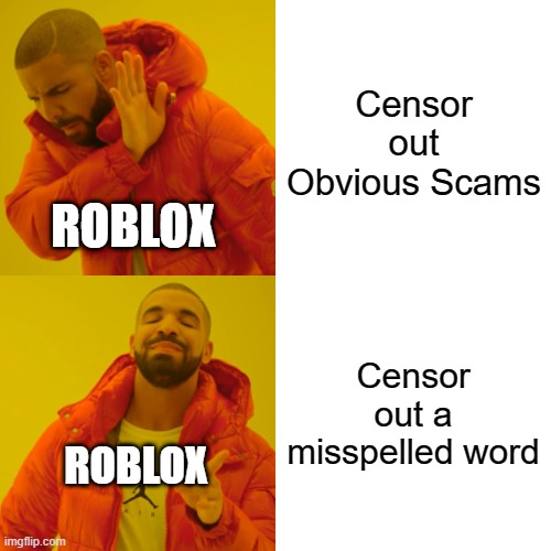 Drake Hotline Bling Meme | Censor out Obvious Scams; ROBLOX; Censor out a misspelled word; ROBLOX | image tagged in memes,drake hotline bling | made w/ Imgflip meme maker