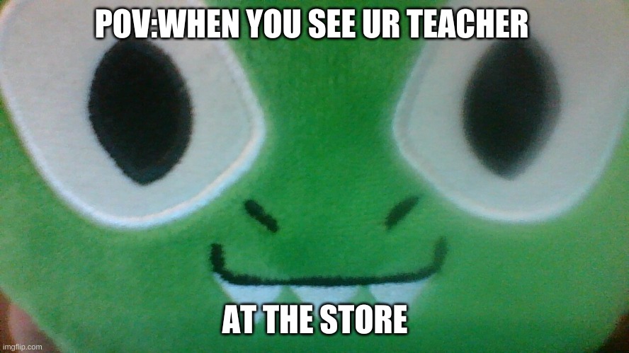 LOL | POV:WHEN YOU SEE UR TEACHER; AT THE STORE | image tagged in lol so funny | made w/ Imgflip meme maker