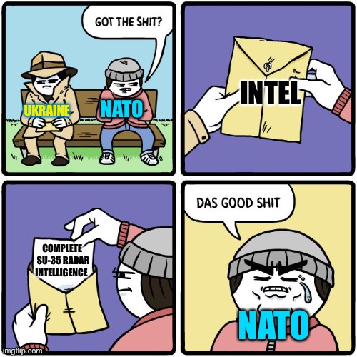 Das good shit | INTEL; NATO; UKRAINE; COMPLETE  SU-35 RADAR INTELLIGENCE; NATO | image tagged in das good shit | made w/ Imgflip meme maker