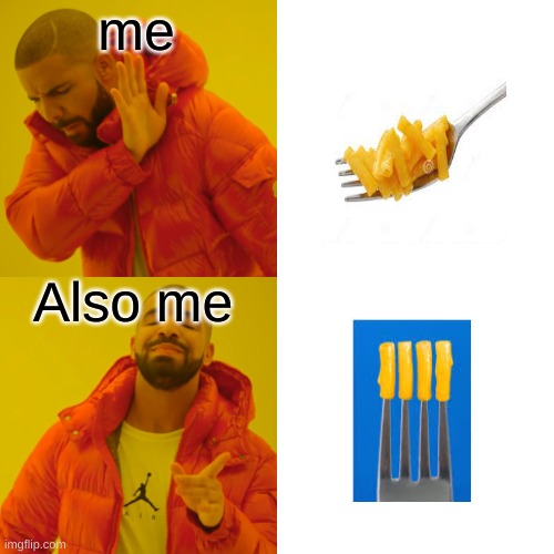 How I eat my mac and chesse | me; Also me | image tagged in memes,drake hotline bling | made w/ Imgflip meme maker