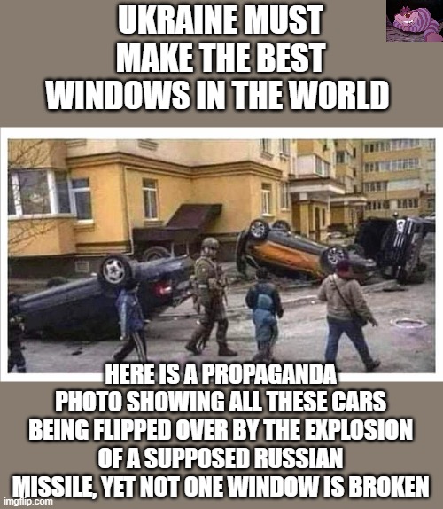 There is also no damage to any of the buildings | UKRAINE MUST MAKE THE BEST WINDOWS IN THE WORLD; HERE IS A PROPAGANDA PHOTO SHOWING ALL THESE CARS BEING FLIPPED OVER BY THE EXPLOSION OF A SUPPOSED RUSSIAN MISSILE, YET NOT ONE WINDOW IS BROKEN | image tagged in fake photo | made w/ Imgflip meme maker