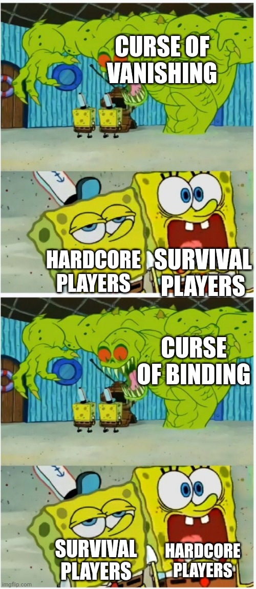 Hmm | CURSE OF VANISHING; SURVIVAL PLAYERS; HARDCORE PLAYERS; CURSE OF BINDING; SURVIVAL PLAYERS; HARDCORE PLAYERS | image tagged in spongebob squarepants scared but also not scared | made w/ Imgflip meme maker