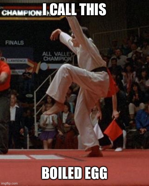 karate kid | I CALL THIS BOILED EGG | image tagged in karate kid | made w/ Imgflip meme maker