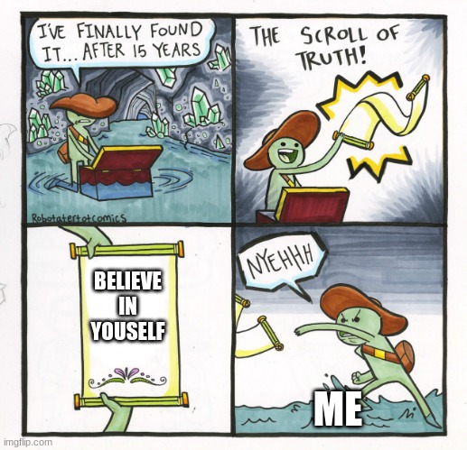 the minecraft parkour in the lobby be like | BELIEVE IN YOUSELF; ME | image tagged in memes,the scroll of truth | made w/ Imgflip meme maker