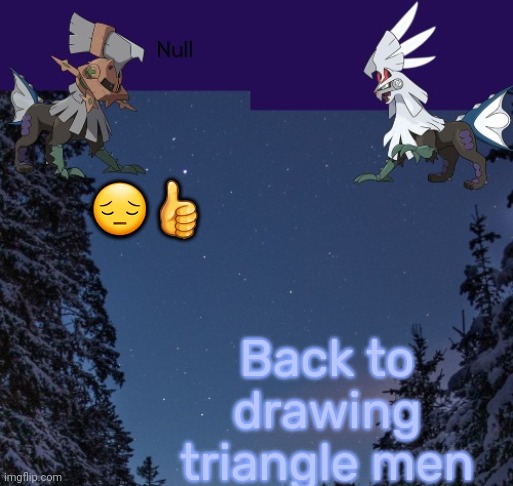 😔👍; Back to drawing triangle men | image tagged in null templateo | made w/ Imgflip meme maker