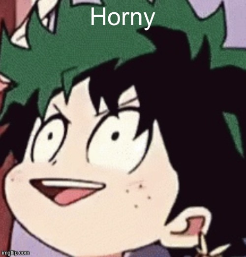 Deku >:D | Horny | image tagged in deku d | made w/ Imgflip meme maker