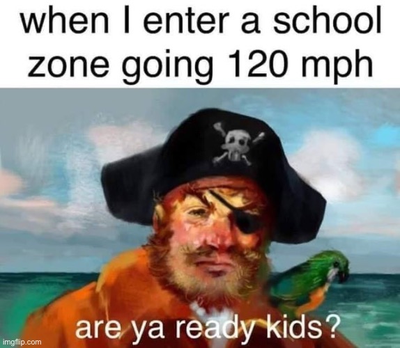 image tagged in memes,funny,dark humour,school zone | made w/ Imgflip meme maker