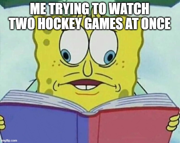 For the love of hockey | ME TRYING TO WATCH TWO HOCKEY GAMES AT ONCE | image tagged in cross eyed spongebob,funny,meme,memes,sport memes,nhl memes | made w/ Imgflip meme maker
