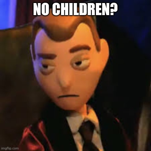 Moral Orel meme | NO CHILDREN? | image tagged in moral orel,adult swim,no children,the mountain goats,no bitches,clay puppington | made w/ Imgflip meme maker