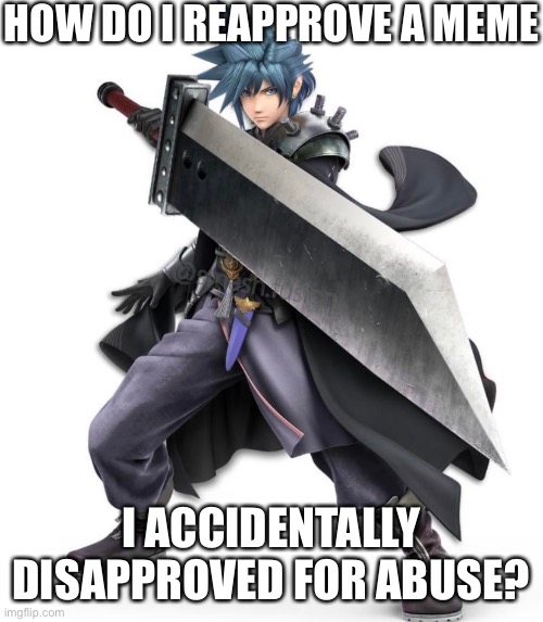 It’s been a while | HOW DO I REAPPROVE A MEME; I ACCIDENTALLY DISAPPROVED FOR ABUSE? | made w/ Imgflip meme maker
