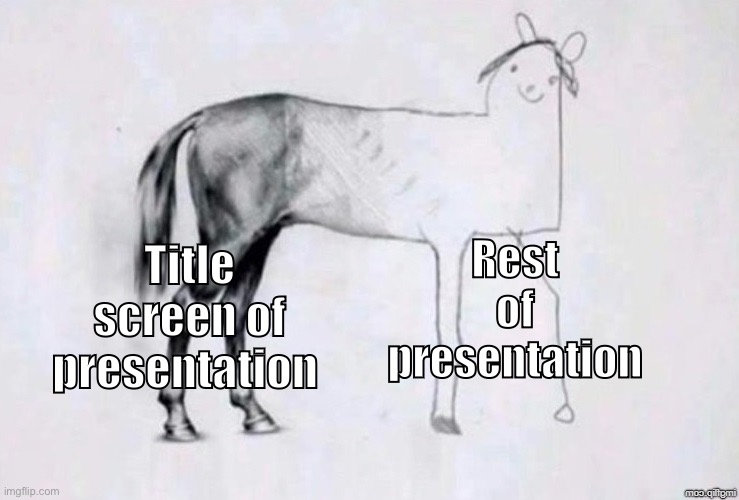 Horse Drawing | Rest of presentation; Title screen of presentation | image tagged in horse drawing,school,relatable | made w/ Imgflip meme maker