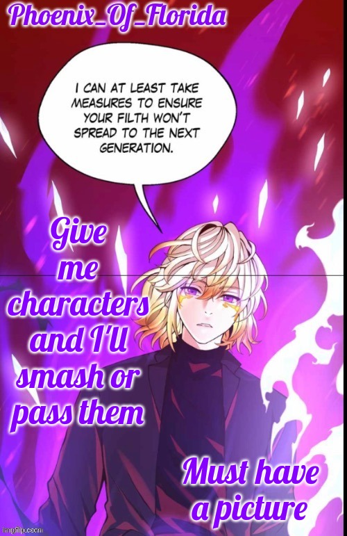 Phoenix's Lucastration Temp | Give me characters and I'll smash or pass them; Must have a picture | image tagged in phoenix's lucastration temp | made w/ Imgflip meme maker