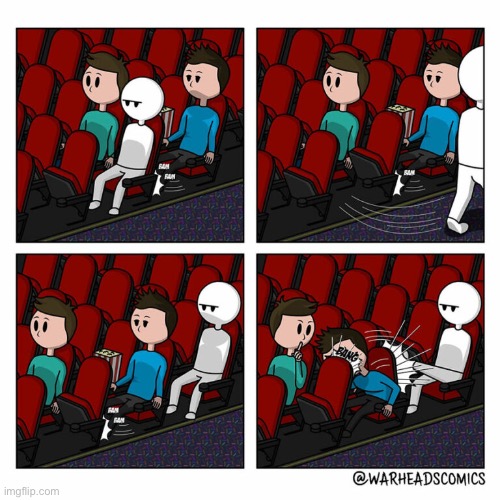 Sometimes you just have enough | image tagged in comics,funny,memes,cinema,seats,annoying people | made w/ Imgflip meme maker